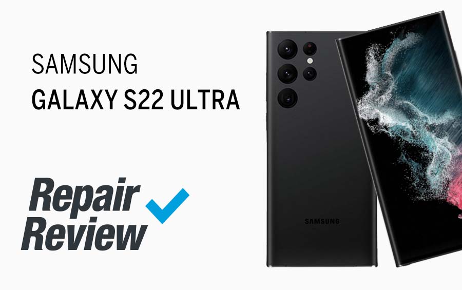 Repair Review | Galaxy S22 Ultra | Samsung | Blog